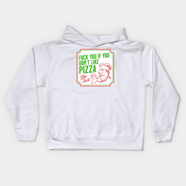 Fuck You If You Don't Like Pizza Kids Hoodie by tommartinart